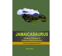 JAMAICASAURUS: The Jamaican Thesaurus & English-to-Patois Dictionary - Common Spellings Version