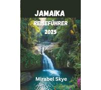 JAMAIKA REISEFÜHRER 2025: Echte Reisen, verborgene Schätze und lokale Geheimnisse für ein unvergessliches Erlebnis