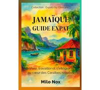 Jamaïque Guide Expat: Vivre, travailler et s’intégrer au cœur des Caraïbes rebelles (Expats by Obscyra)