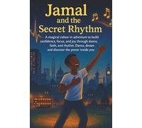 Jamal and the Secret Rhythm: A magical colour in adventure to build confidence, focus, and joy through dance, faith, and rhythm. Dance, dream, and discover the power inside you.