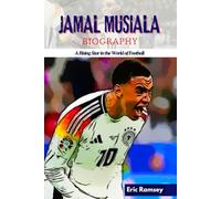 JAMAL MUSIALA BIOGRAPHY: A Rising Star in the World of Football (Football Stars Biographies for Kids and Adults)