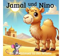 Jamal und Nino: Das mutige Kamel und die kluge Maus: Eine inspirierende Wüstengeschichte für Kinder ab 3 Jahren über Mut, Vertrauen, Zusammenhalt und innere Stärke