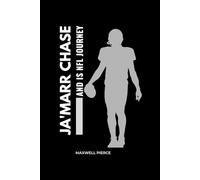 JA'MARR CHASE AND HIS NFL JOURNEY: The Untold Journey of Hard Work, Resilience, and Success