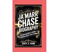 JA'MARR CHASE BIOGRAPHY: Catching Greatness - A Journey from Louisiana Streets to NFL Stardom