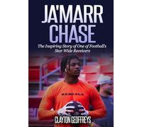 Ja'Marr Chase: The Inspiring Story of One of Football’s Star Wide Receivers (Football Biography Books)