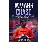 Ja'Marr Chase: The Inspiring Story of One of Football’s Star Wide Receivers (Football Biography Books)