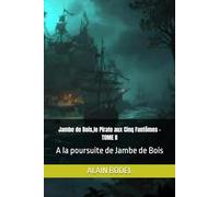 Jambe de Bois,le Pirate aux Cinq Fantômes - TOME II: A la poursuite de Jambe de Bois