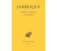 Jamblique. Reponse a Porphyre: de Mysteriis: 496 (Collection des universites de France Serie grecque)