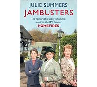 Jambusters: The Remarkable Story Which Has Inspired the ITV Drama Home Fires by Julie Summers (2015-03-12)