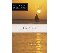 James: 9 Studies for Individuals and Groups (N. T. Wright for Everyone Bible Study Guides)