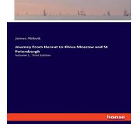 James Abbott Journey From Heraut to Khiva Moscow & St Petersburgh:Volume 1 James Abbott Multicolor