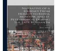James Abbott Narrative of a Journey From Heraut to Khiva, Moscow, & St James Abbott Multicolor