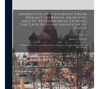 James Abbott Narrative of a Journey From Heraut to Khiva, Moscow, & St James Abbott Multicolor