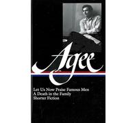 James Agee: Let Us Now Praise Famous Men, a Death in the Family, & Shorter Fiction (Library of America)