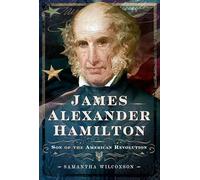 James Alexander Hamilton: Son of the American Revolution