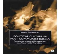 James Alexander Political Culture in Post-Communist Russia: Formlessness and James Alexander Multicolor