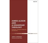 James Alison and a Girardian Theology: Conversion, Theological Reflection, and Induction