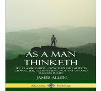 James Allen As a Man Thinketh: The Classic Guide - How Thought Affects James Allen Multicolor