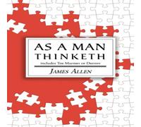 James Allen As a Man Thinketh - the Original 1902 Classic (includes the James Allen Multicolor