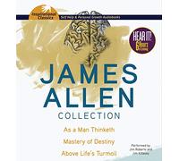 James Allen Collection: As a Man Thinketh / Mastery of Destiny / Above Life's Turmoil (Inspirational Classics)