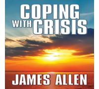 James Allen Coping With Crisis : As a Man Thinketh, Above Life's Turmoil, The James Allen Multicolor