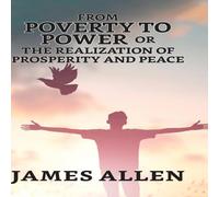 James Allen From Poverty To Power; Or, The Realization Of Prosperity & Peace James Allen Multicolor