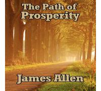 James Allen The Path of Prosperity: A Classic Work on Thought, Character, and James Allen Multicolor