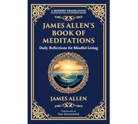 James Allen's Book of Meditations: Daily Reflections for Mindful Living: 74 (Library of Alexandria)