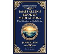 James Allen's Book of Meditations: Daily Reflections for Mindful Living (Deluxe Hardbound Edition) (74) (Library of Alexandria)