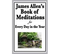 James Allen's Book of Meditations for Every Day in the Year: Daily Reflections on Thought, Character, and the Discipline of Mind