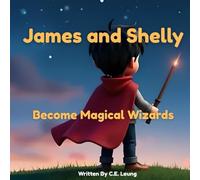 James and Shelly Become Magical Wizards: An inspiring story about James and Shelly learning how magic works