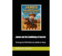 James and the Saddlebag of Secrets: Taming the Wild West by Saddle or Rope