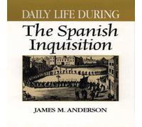 James Anderson Daily Life During the Spanish Inquisition Hardcover Book James Anderson Multicolor