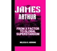 JAMES ARTHUR: From X Factor to Global Superstardom