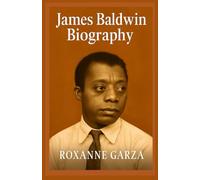 James Baldwin Biography: The Life and Legacy of James Baldwin - An African American Literary Icon (Real Heroes Series)