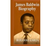 James Baldwin Biography: The Life and Legacy of James Baldwin - An African American Literary Icon (Real Heroes Series)