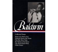 James Baldwin: Collected Essays : Notes of a Native Son / Nobody Knows My Name / The Fire Next Time / No Name in the Street / The Devil Finds Work (LOA#98)