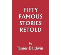 James Baldwin Fifty Famous Stories Retold (Yesterday's Classics) Paperback Book James Baldwin Multicolor