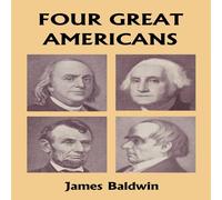 James Baldwin Four Great Americans: Washington, Franklin, Webster, & Lincoln James Baldwin Multicolor