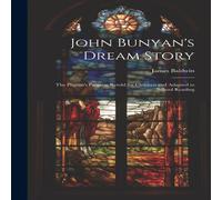 James Baldwin John Bunyan's Dream Story ; the Pilgrim's Progress Retold for in White James Baldwin White