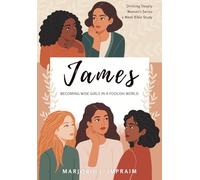 James: Becoming Wise Girls in a Foolish World (Drinking Deeply Women's Series)