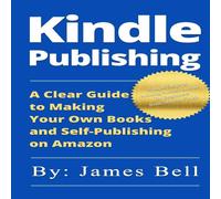 James Bell Kindle Publishing: A Clear Guide to Making Your Own Books and James Bell Multicolor