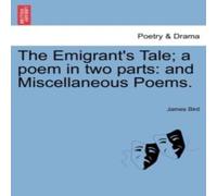 James Bird The Emigrant's Tale; a poem in two parts: & Miscellaneous Poems James Bird Multicolor