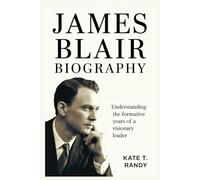 JAMES BLAIR BIOGRAPHY: Understanding the Formative Years of a Visionary Leader
