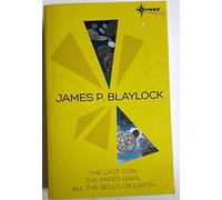 James Blaylock SF Gateway Omnibus: The Last Coin, The Paper Grail, All The Bells on Earth