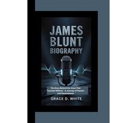 JAMES BLUNT BIOGRAPHY: The Story Behind the Voice That Touched Millions - A Journey of Passion and Perseverance