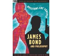 James Bond and Philosophy: Questions Are Forever: 23 (Popular Culture and Philosophy, 23)