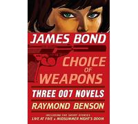 James Bond: Choice of Weapons: Three 007 Novels