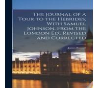 James Boswell The Journal of a Tour to the Hebrides, With Samuel Johnson. From James Boswell Multicolor