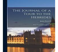 James Boswell The Journal of a Tour to the Hebrides: With Samuel Johnson, Ll. D in White James Boswell White